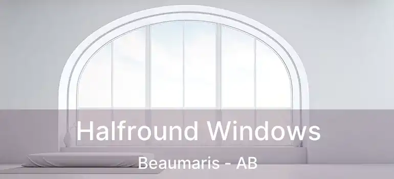  Halfround Windows Beaumaris - AB