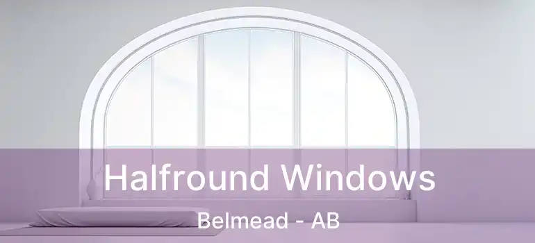  Halfround Windows Belmead - AB