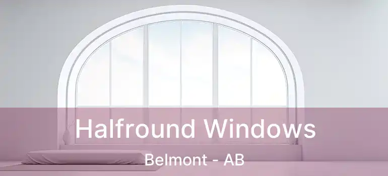  Halfround Windows Belmont - AB