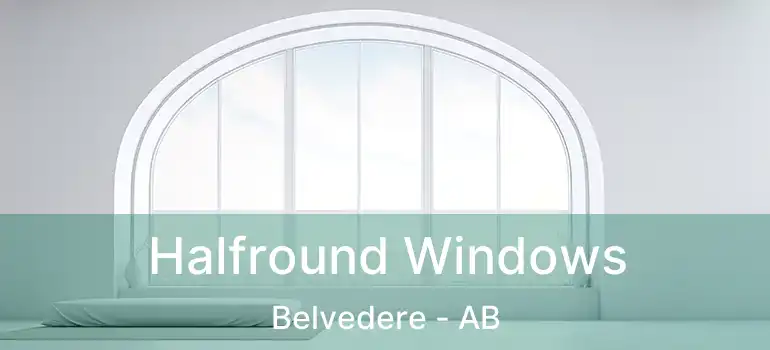  Halfround Windows Belvedere - AB
