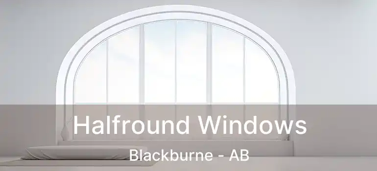  Halfround Windows Blackburne - AB