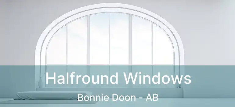  Halfround Windows Bonnie Doon - AB