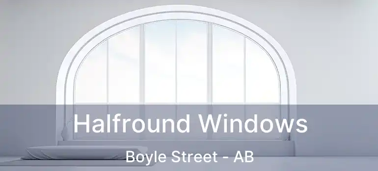  Halfround Windows Boyle Street - AB