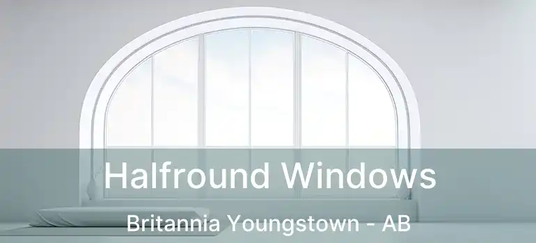  Halfround Windows Britannia Youngstown - AB