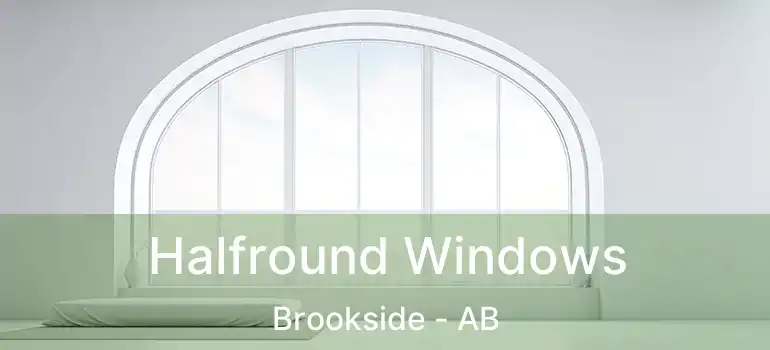  Halfround Windows Brookside - AB