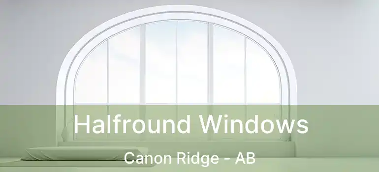  Halfround Windows Canon Ridge - AB