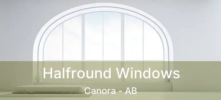  Halfround Windows Canora - AB