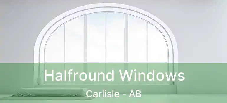  Halfround Windows Carlisle - AB