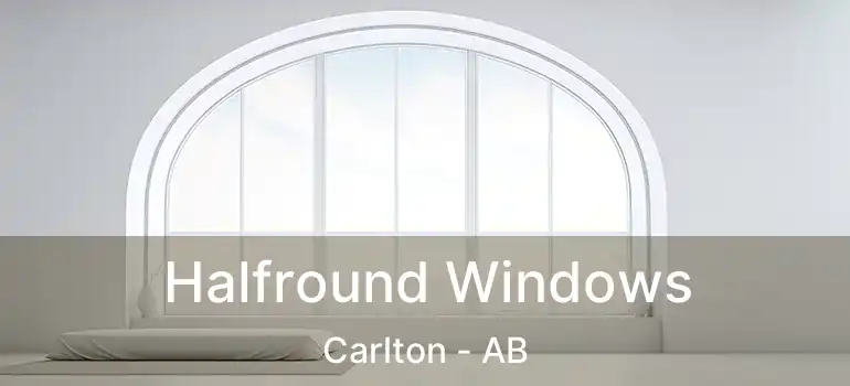  Halfround Windows Carlton - AB