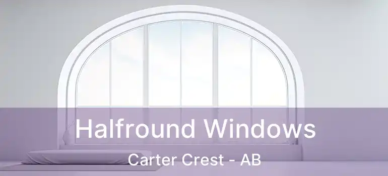  Halfround Windows Carter Crest - AB