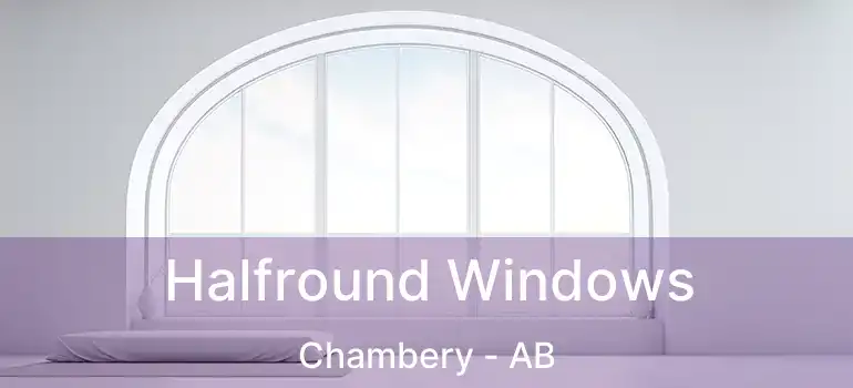  Halfround Windows Chambery - AB