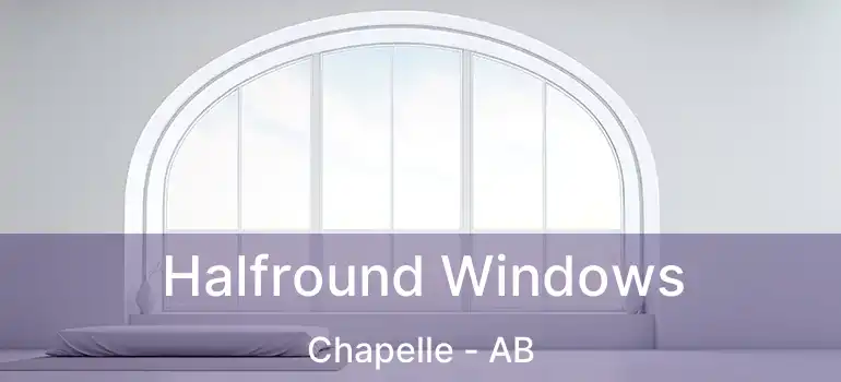 Halfround Windows Chapelle - AB