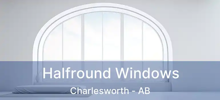  Halfround Windows Charlesworth - AB