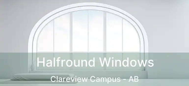  Halfround Windows Clareview Campus - AB