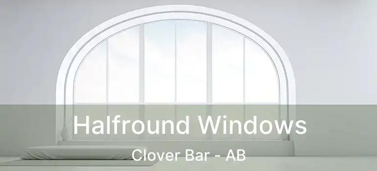  Halfround Windows Clover Bar - AB
