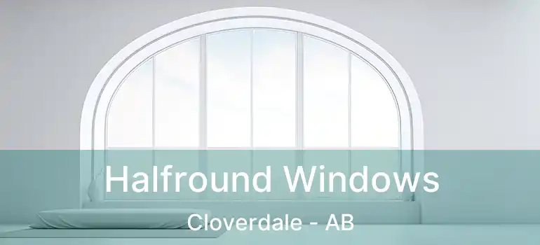  Halfround Windows Cloverdale - AB