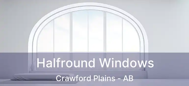 Halfround Windows Crawford Plains - AB
