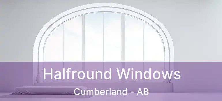 Halfround Windows Cumberland - AB
