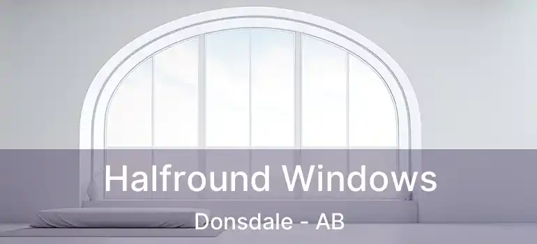  Halfround Windows Donsdale - AB