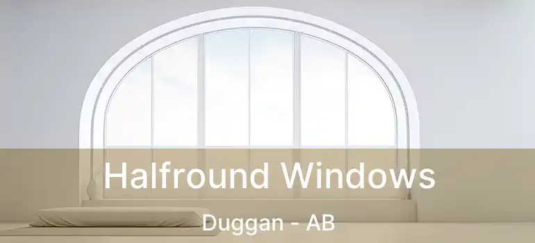  Halfround Windows Duggan - AB