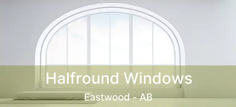  Halfround Windows Eastwood - AB