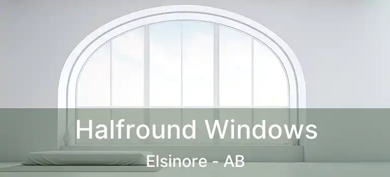  Halfround Windows Elsinore - AB