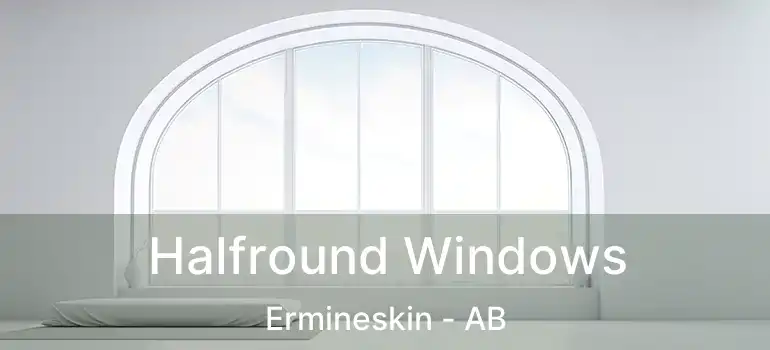 Halfround Windows Ermineskin - AB