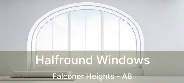  Halfround Windows Falconer Heights - AB