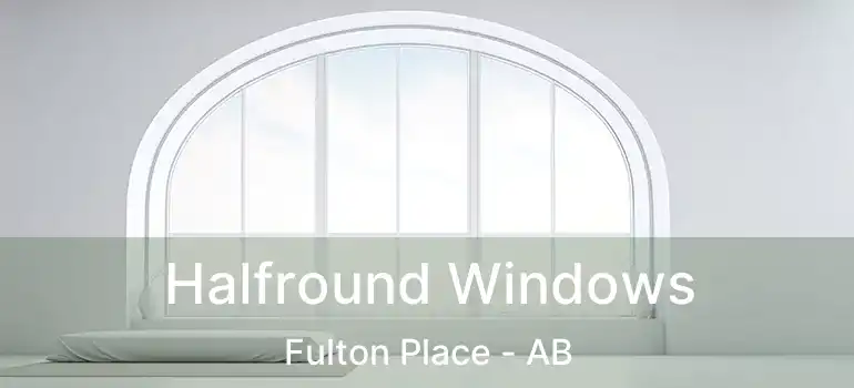  Halfround Windows Fulton Place - AB