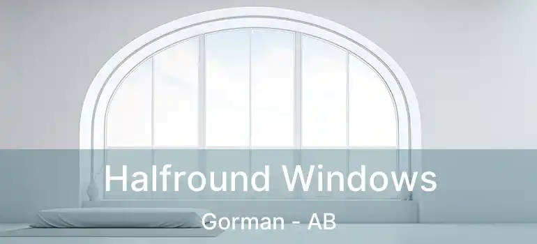  Halfround Windows Gorman - AB