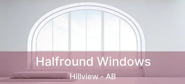  Halfround Windows Hillview - AB