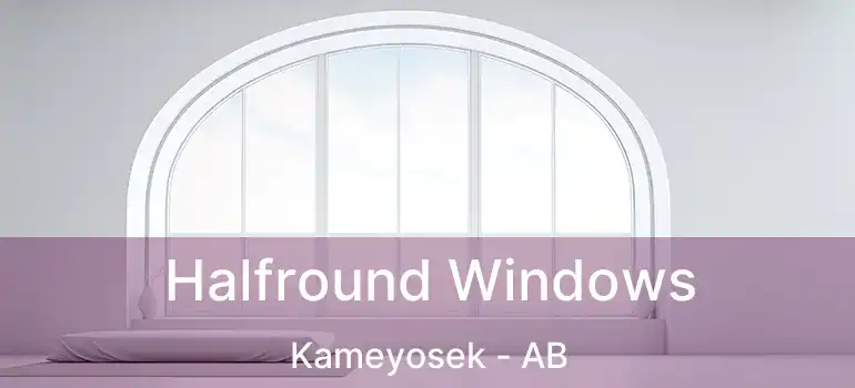  Halfround Windows Kameyosek - AB