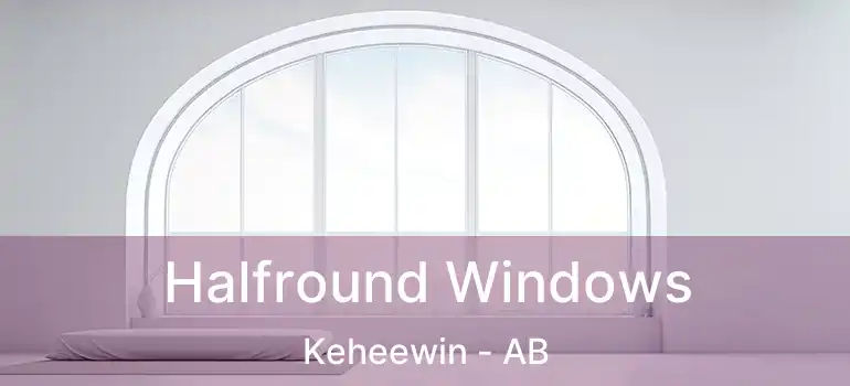  Halfround Windows Keheewin - AB
