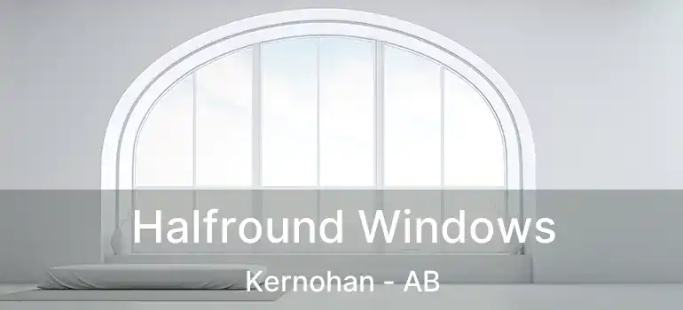  Halfround Windows Kernohan - AB