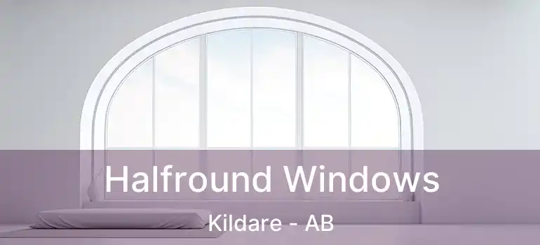  Halfround Windows Kildare - AB