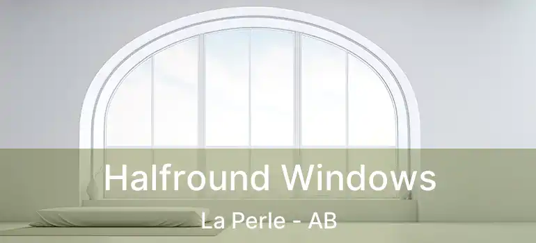 Halfround Windows La Perle - AB