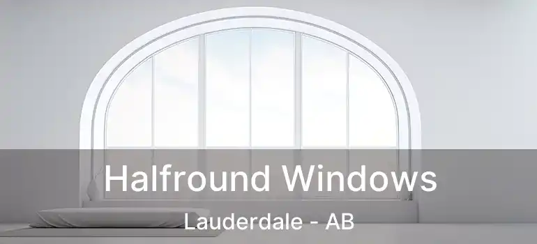  Halfround Windows Lauderdale - AB