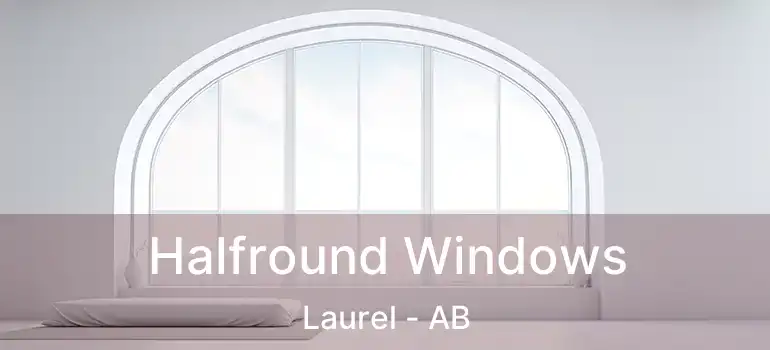  Halfround Windows Laurel - AB
