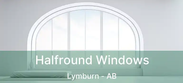  Halfround Windows Lymburn - AB