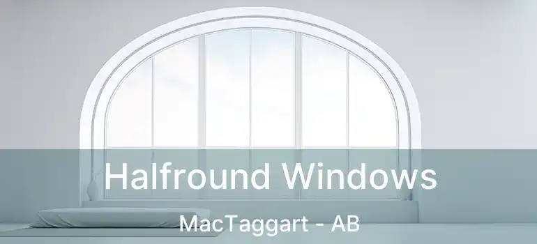  Halfround Windows MacTaggart - AB