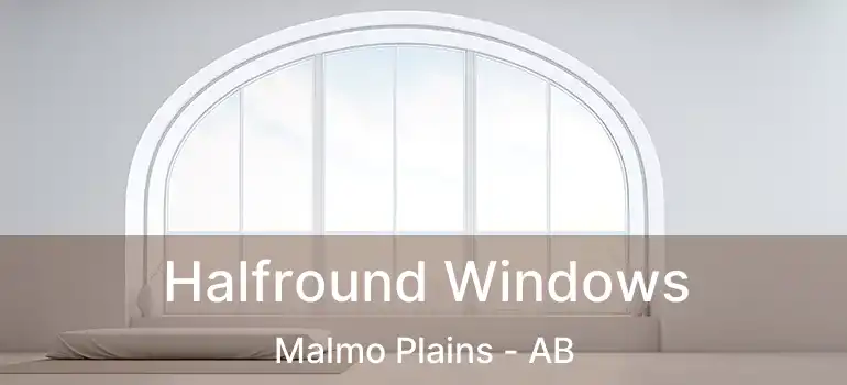  Halfround Windows Malmo Plains - AB