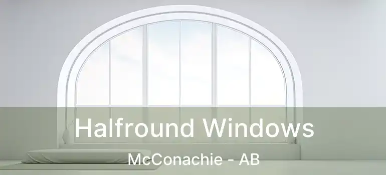  Halfround Windows McConachie - AB