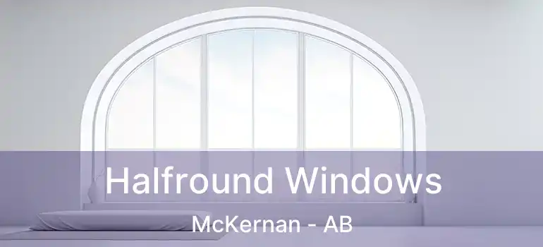  Halfround Windows McKernan - AB