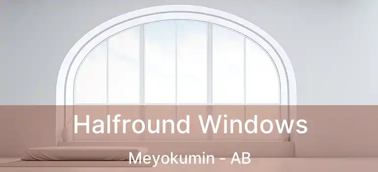  Halfround Windows Meyokumin - AB