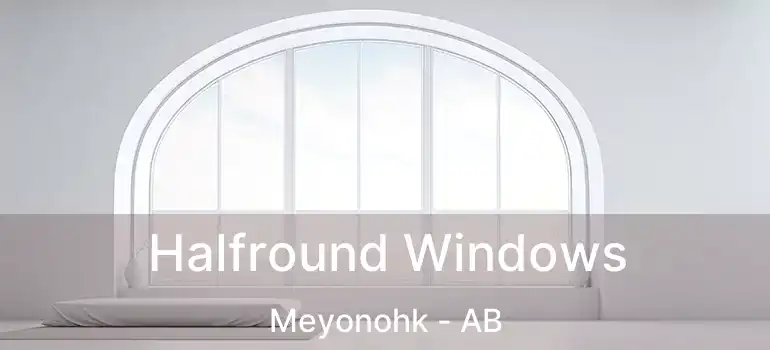  Halfround Windows Meyonohk - AB