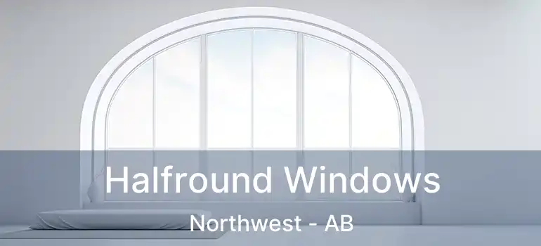  Halfround Windows Northwest - AB