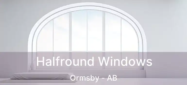  Halfround Windows Ormsby - AB