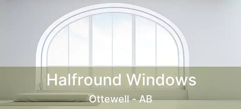  Halfround Windows Ottewell - AB
