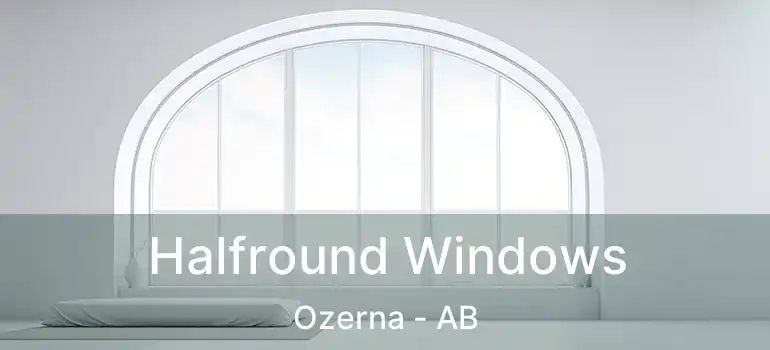  Halfround Windows Ozerna - AB