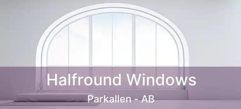  Halfround Windows Parkallen - AB